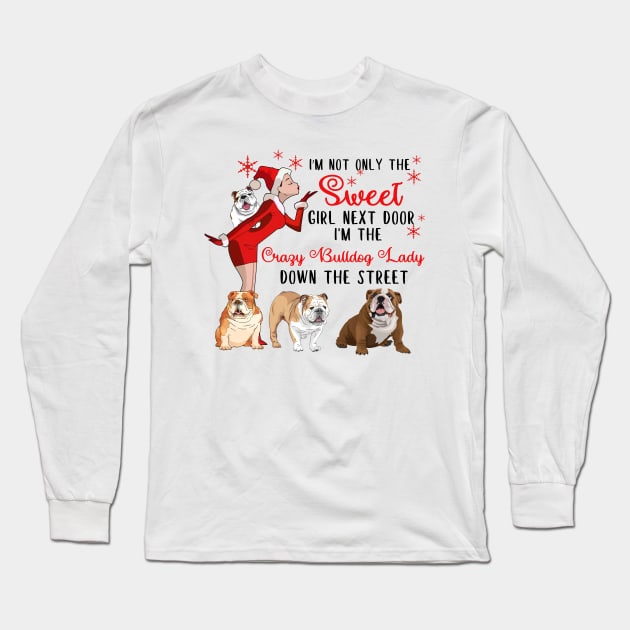 I'm The Sweet Girl Next Door And The Crazy Bulldog Lady Long Sleeve T-Shirt by wheeleripjm